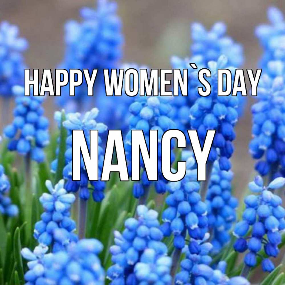 Greetings card с именем, Nancy happy women`s day Поздравительная открытка для женщин с цветами на праздничную дату Greetings with text for free download 